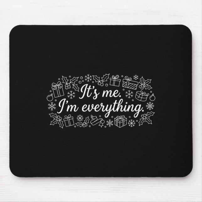I Have Everything I Need Its Me Im Everything Coup Mouse Mat (Front)