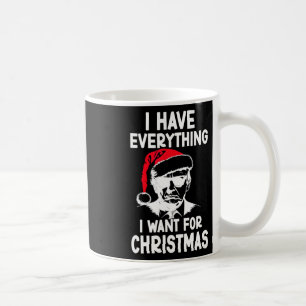 I Have Everything I Want For Christmas 2024 Coffee Mug