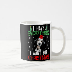 I Have Everything I Want For Christmas Dalmatian X Coffee Mug