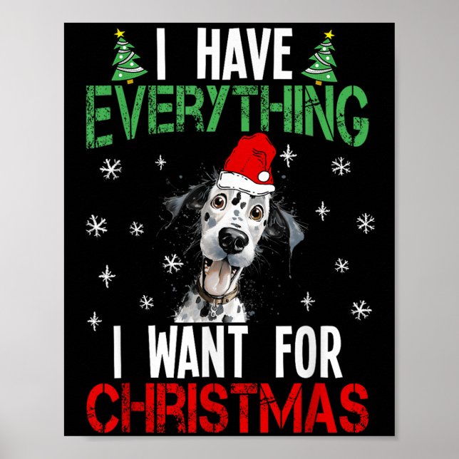 I Have Everything I Want For Christmas Dalmatian X Poster (Front)