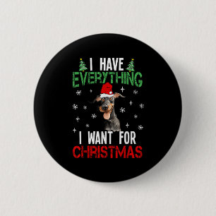 I Have Everything I Want For Christmas Doberman Xm 6 Cm Round Badge