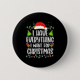 I Have Everything I Want For Christmas Its Me I'm 6 Cm Round Badge