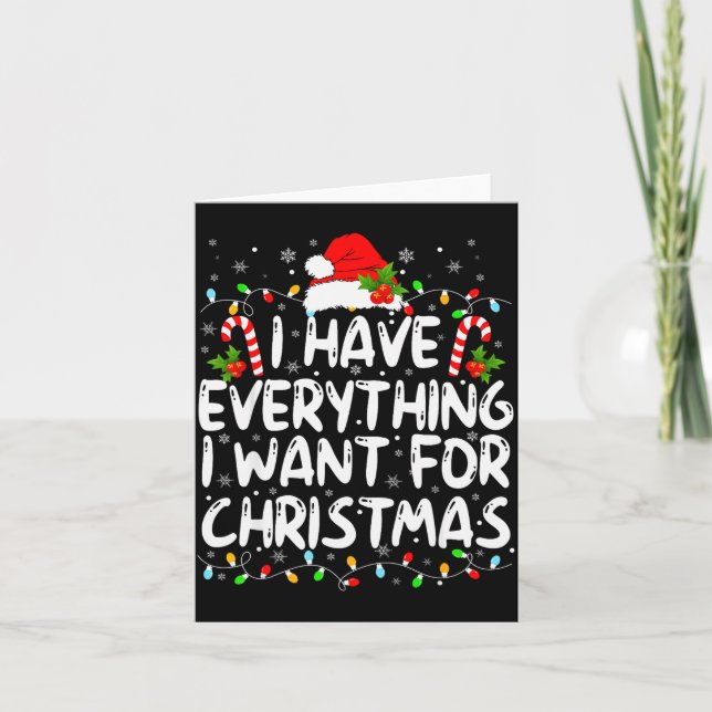 I Have Everything I Want For Christmas Its Me I'm  Card (Front)