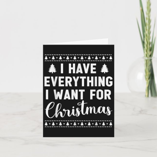 I Have Everything I Want For Christmas Its Me I'm  Card (Front)