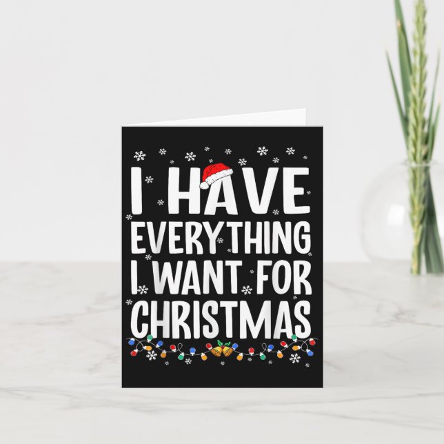 I Have Everything I Want For Christmas Its Me I'm  Card (Front)