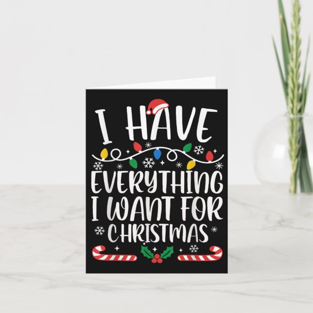 I Have Everything I Want For Christmas Its Me I'm  Card (Front)