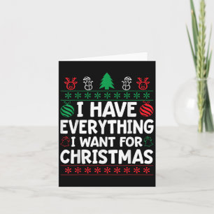 I Have Everything I Want For Christmas Its Me I'm  Card