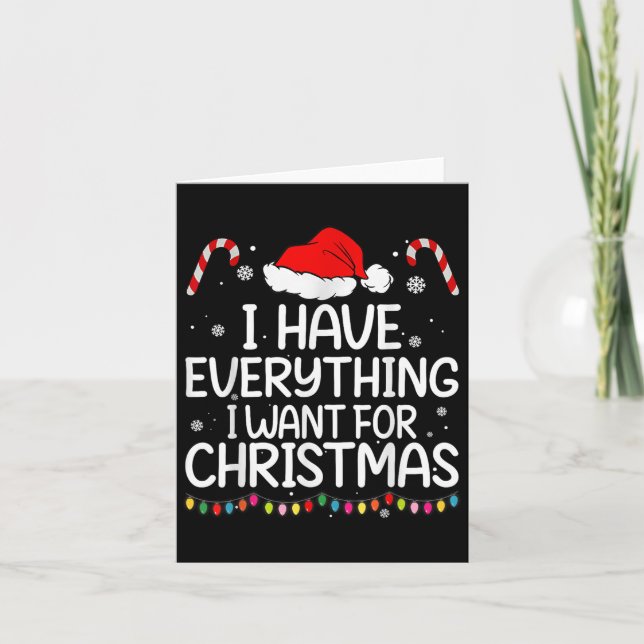 I Have Everything I Want For Christmas Its Me I'm  Card (Front)