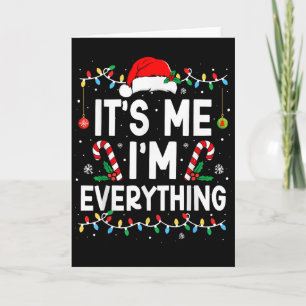 I Have Everything I Want For Christmas Its Me I'm Card