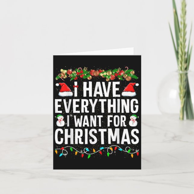 I Have Everything I Want For Christmas Its Me I'm  Card (Front)