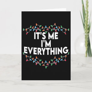 I Have Everything I Want For Christmas Its Me I'm Card