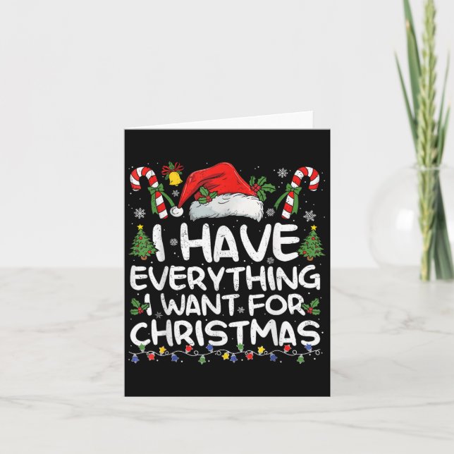 I Have Everything I Want For Christmas Its Me I'm  Card (Front)