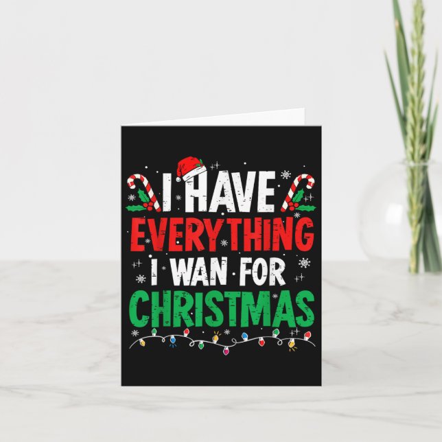 I Have Everything I Want For Christmas Its Me I'm  Card (Front)