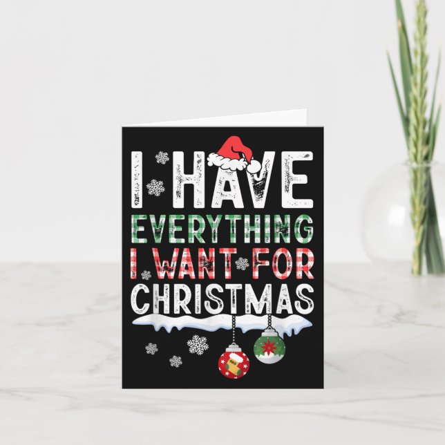 I Have Everything I Want For Christmas Its Me I'm  Card (Front)