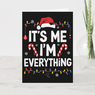 I Have Everything I Want For Christmas Its Me I'm Card