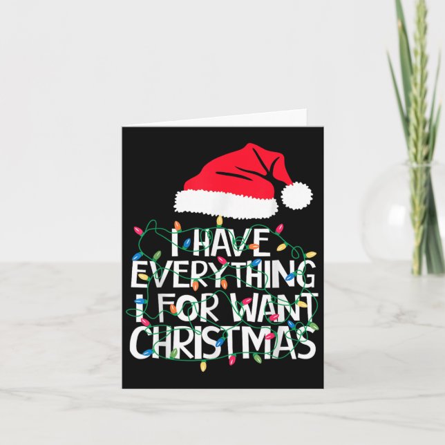 I Have Everything I Want For Christmas Its Me I'm  Card (Front)