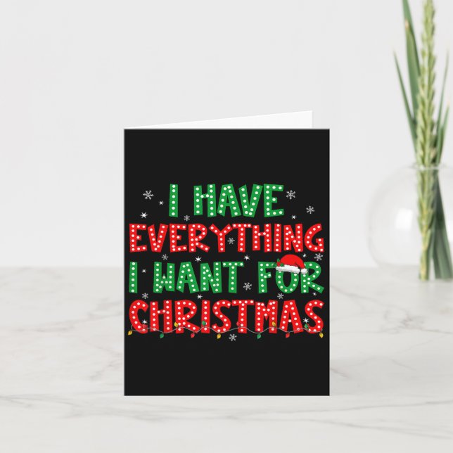 I Have Everything I Want For Christmas Its Me I'm  Card (Front)
