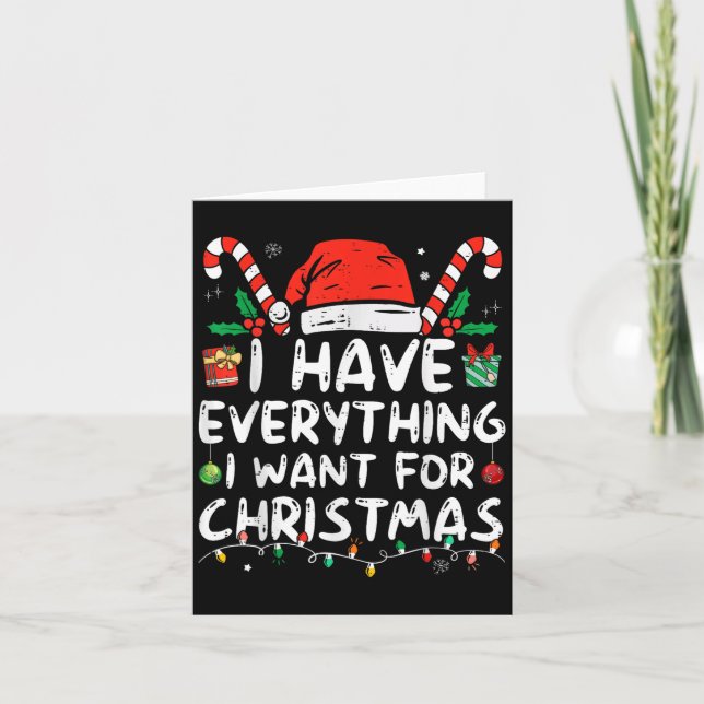I Have Everything I Want For Christmas Its Me I'm  Card (Front)