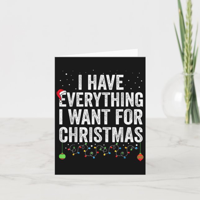 I Have Everything I Want For Christmas Its Me I'm  Card (Front)