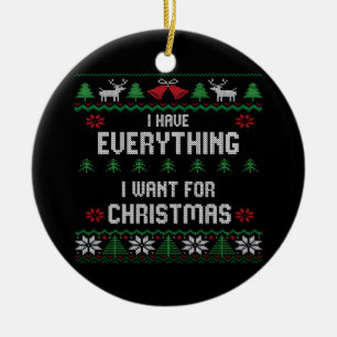 I Have Everything I Want For Christmas Its Me I'm Ceramic Tree Decoration