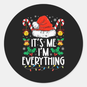 I Have Everything I Want For Christmas Its Me I'm Classic Round Sticker
