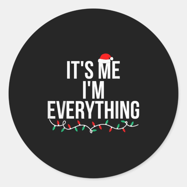 I Have Everything I Want For Christmas Its Me I'm  Classic Round Sticker (Front)