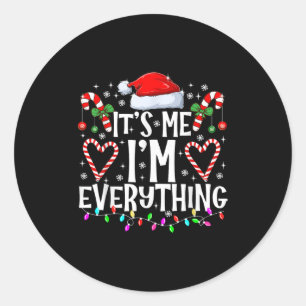 I Have Everything I Want For Christmas Its Me I'm  Classic Round Sticker