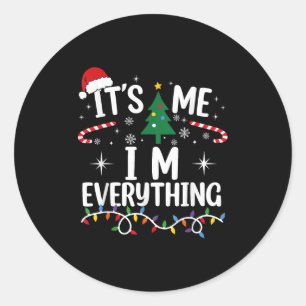 I Have Everything I Want For Christmas Its Me I'm Classic Round Sticker