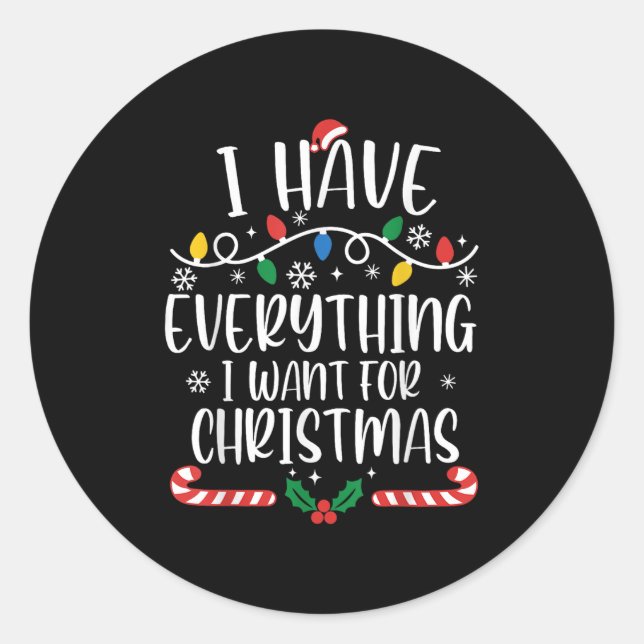 I Have Everything I Want For Christmas Its Me I'm  Classic Round Sticker (Front)