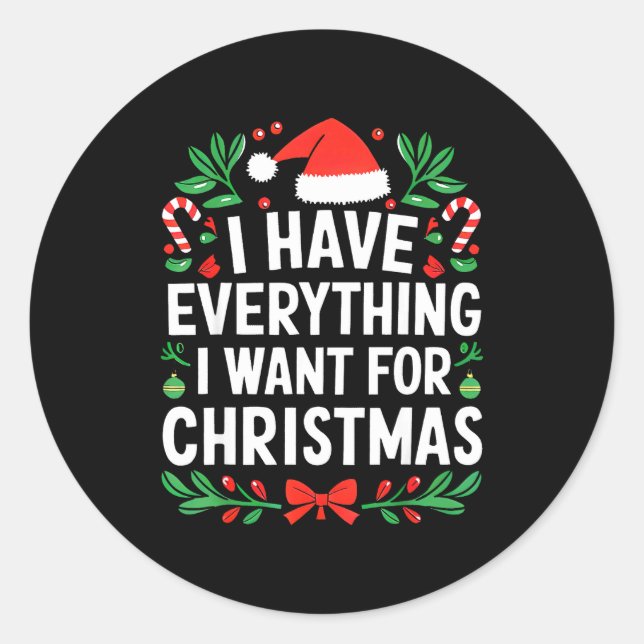 I Have Everything I Want For Christmas Its Me I'm  Classic Round Sticker (Front)