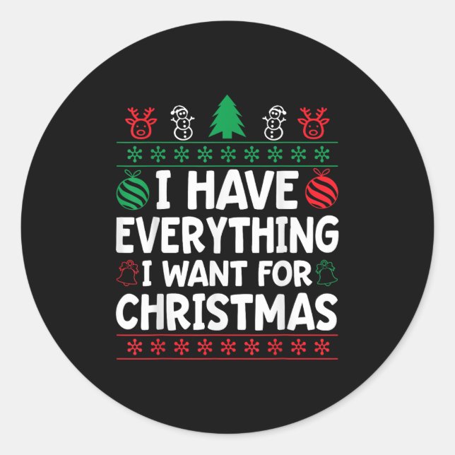 I Have Everything I Want For Christmas Its Me I'm  Classic Round Sticker (Front)