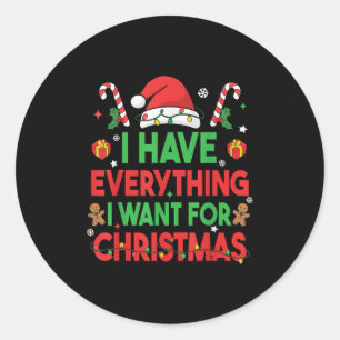 I Have Everything I Want For Christmas Its Me I'm  Classic Round Sticker