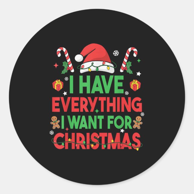 I Have Everything I Want For Christmas Its Me I'm  Classic Round Sticker (Front)