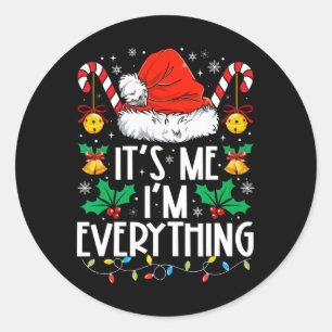 I Have Everything I Want For Christmas Its Me I'm Classic Round Sticker