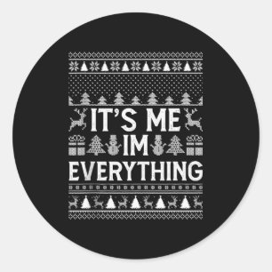 I Have Everything I Want For Christmas Its Me I'm Classic Round Sticker