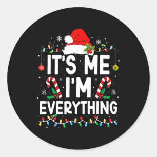 I Have Everything I Want For Christmas Its Me I'm Classic Round Sticker