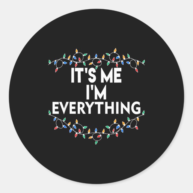 I Have Everything I Want For Christmas Its Me I'm  Classic Round Sticker (Front)