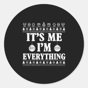 I Have Everything I Want For Christmas Its Me I'm  Classic Round Sticker