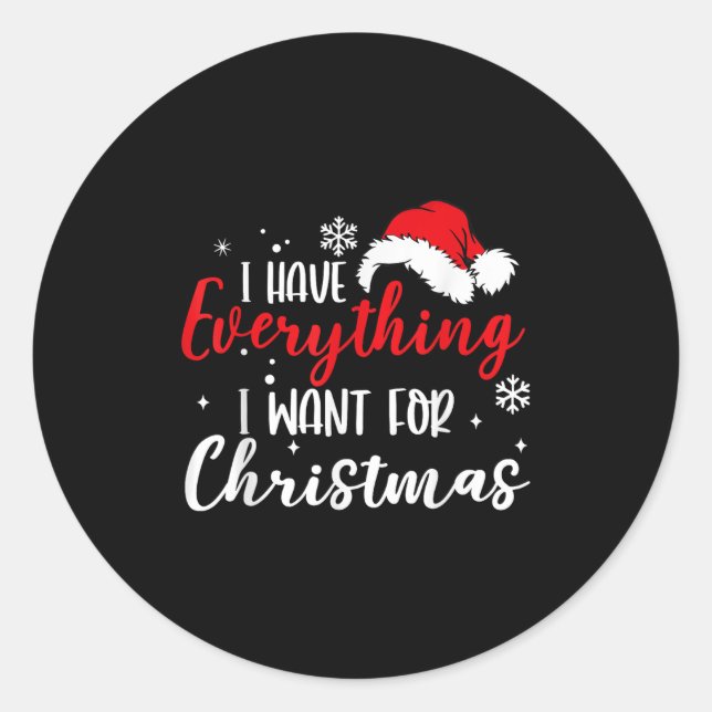 I Have Everything I Want For Christmas Its Me I'm  Classic Round Sticker (Front)