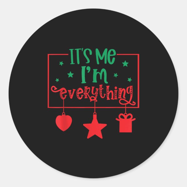 I Have Everything I Want For Christmas Its Me I'm  Classic Round Sticker (Front)