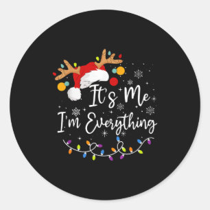 I Have Everything I Want For Christmas Its Me I'm Classic Round Sticker