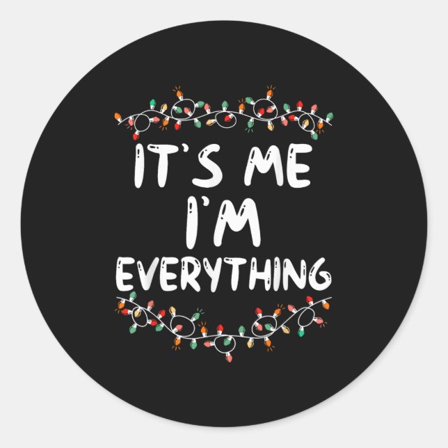 I Have Everything I Want For Christmas Its Me I'm  Classic Round Sticker (Front)