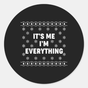 I Have Everything I Want For Christmas Its Me I'm Classic Round Sticker