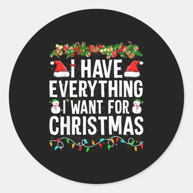 I Have Everything I Want For Christmas Its Me I'm  Classic Round Sticker (Front)