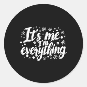 I Have Everything I Want For Christmas Its Me I'm Classic Round Sticker