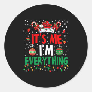 I Have Everything I Want For Christmas Its Me I'm Classic Round Sticker