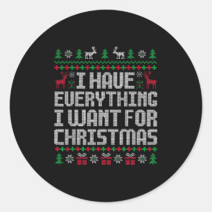 I Have Everything I Want For Christmas Its Me I'm  Classic Round Sticker