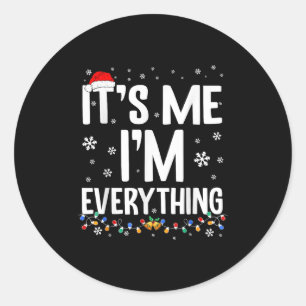 I Have Everything I Want For Christmas Its Me I'm  Classic Round Sticker