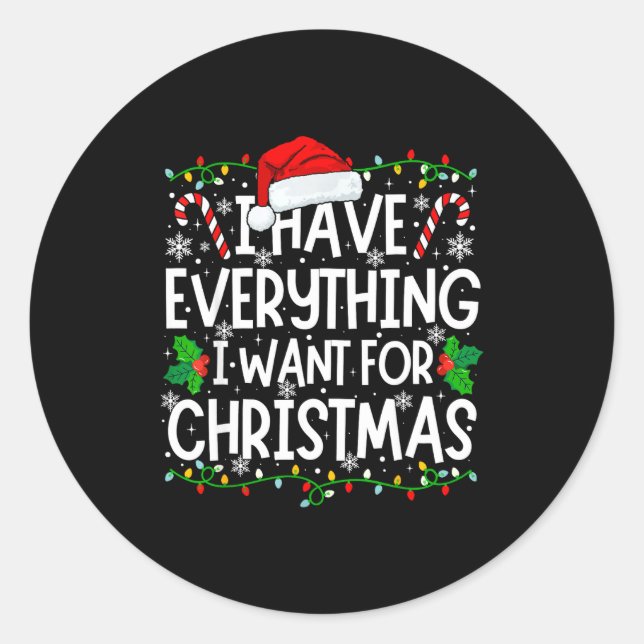 I Have Everything I Want For Christmas Its Me I'm  Classic Round Sticker (Front)