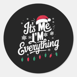 I Have Everything I Want For Christmas Its Me I'm  Classic Round Sticker